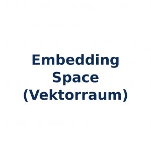 Embedding Space in Large Language Models – numerische Darstellung von Wörtern und Inhalten im Vektorraum