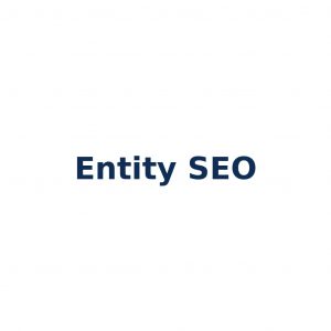 Entity SEO – Suchmaschinenoptimierung mit Fokus auf Entitäten statt isolierten Keywords