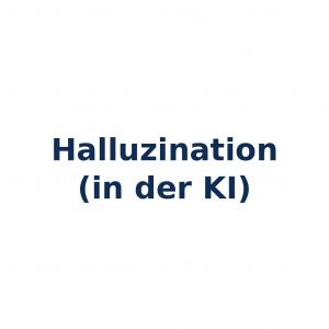 Halluzination in der KI – Generierung faktisch falscher Informationen durch Large Language Models