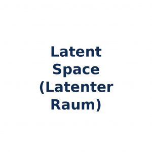 Latent Space im Machine Learning – mathematischer Repräsentationsraum für Bedeutungsstrukturen in KI-Modellen