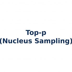 Top-p Sampling – Wahrscheinlichkeitsbasierte Token-Auswahl in Large Language Models