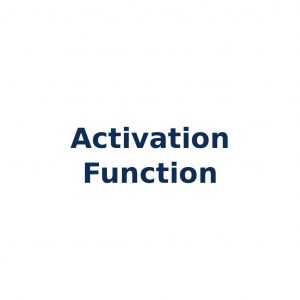 Activation Function – Aktivierungsfunktion in neuronalen Netzen