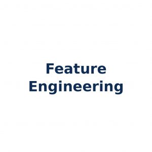 Feature Engineering – Erstellung und Optimierung von Modellmerkmalen