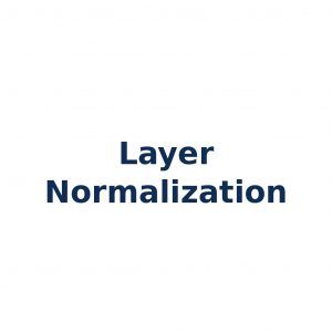 Layer Normalization – Normalisierung innerhalb einer Netzwerkschicht