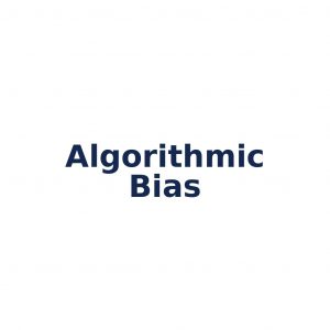 Algorithmic Bias – Verzerrung durch Algorithmen