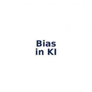 Bias in KI – Verzerrungen in Modellen