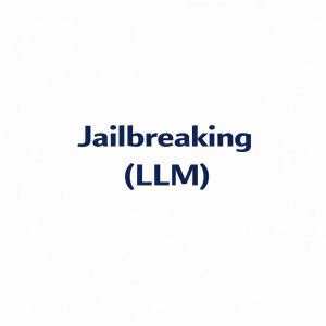 Jailbreaking LLM – Umgehung von Sicherheitsregeln